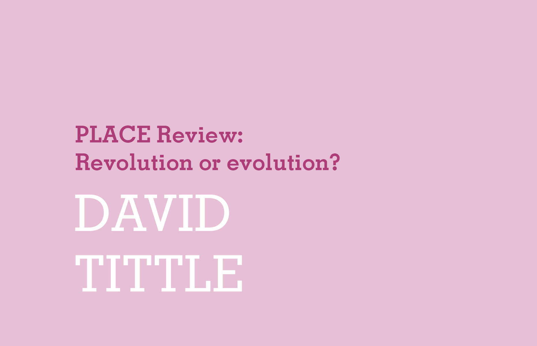PLACE Review: Revolution or evolution